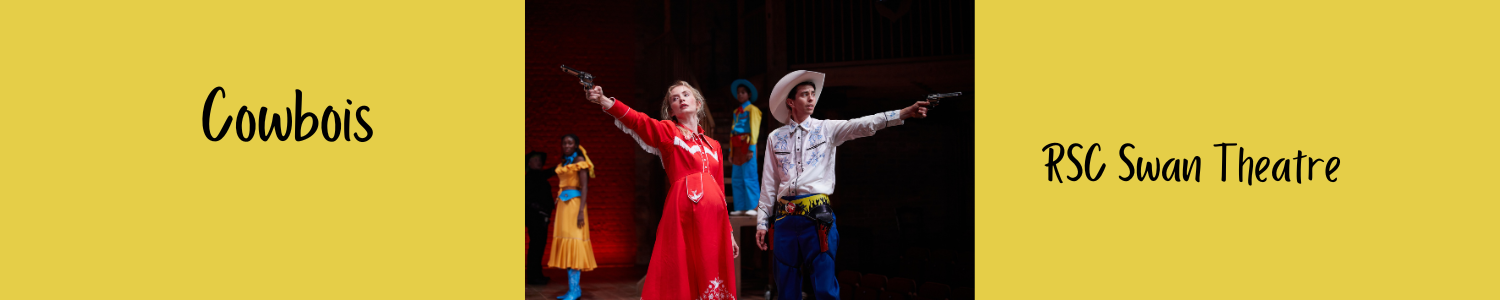 A woman in a red dress and a genderqueer person in a cowboy, both pointing guns. Text left reads: 'Cowbois'. Text right reads: 'RSC Swan Theatre'